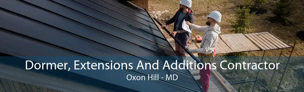 Dormer, Extensions And Additions Contractor Oxon Hill - MD