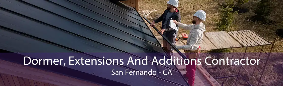 Dormer, Extensions And Additions Contractor San Fernando - CA