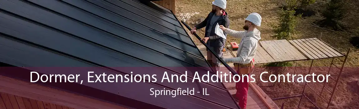 Dormer, Extensions And Additions Contractor Springfield - IL