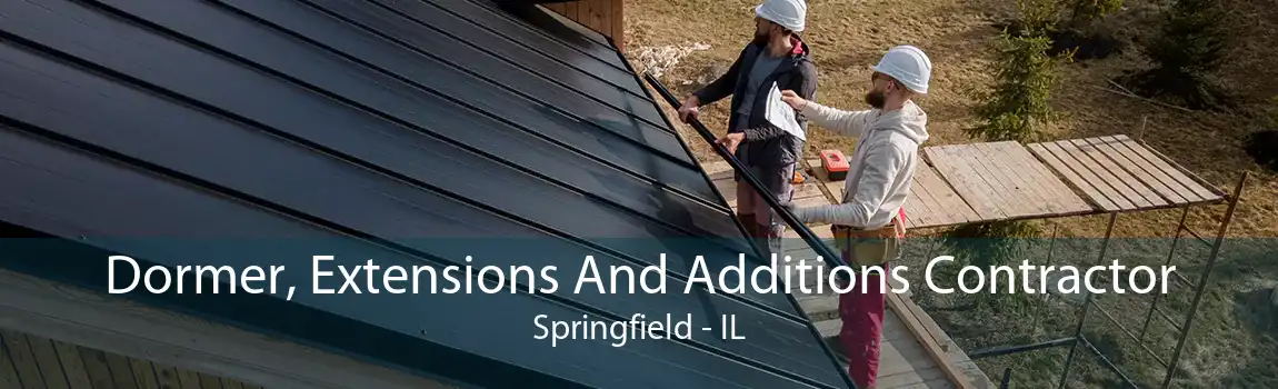 Dormer, Extensions And Additions Contractor Springfield - IL