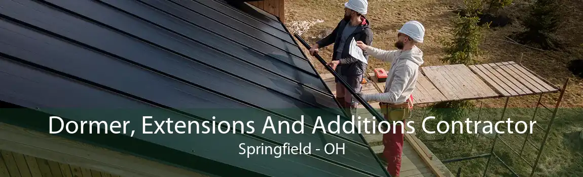 Dormer, Extensions And Additions Contractor Springfield - OH