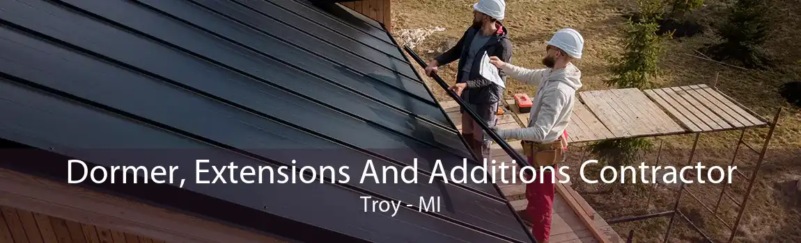 Dormer, Extensions And Additions Contractor Troy - MI