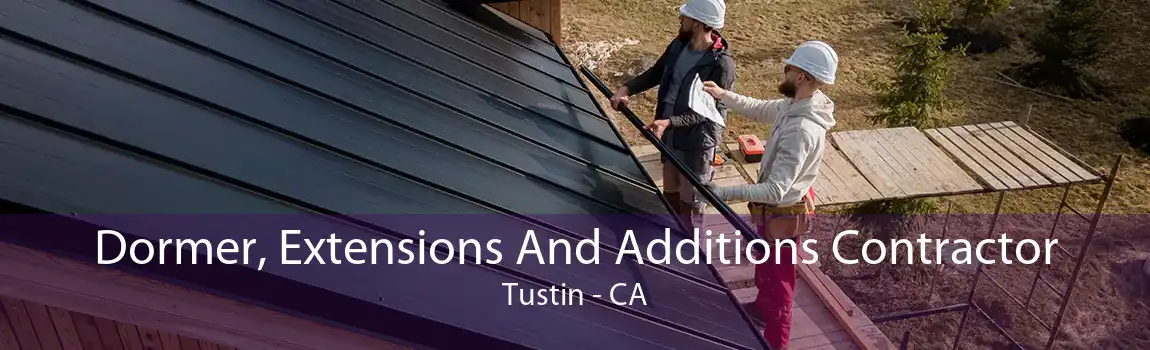 Dormer, Extensions And Additions Contractor Tustin - CA