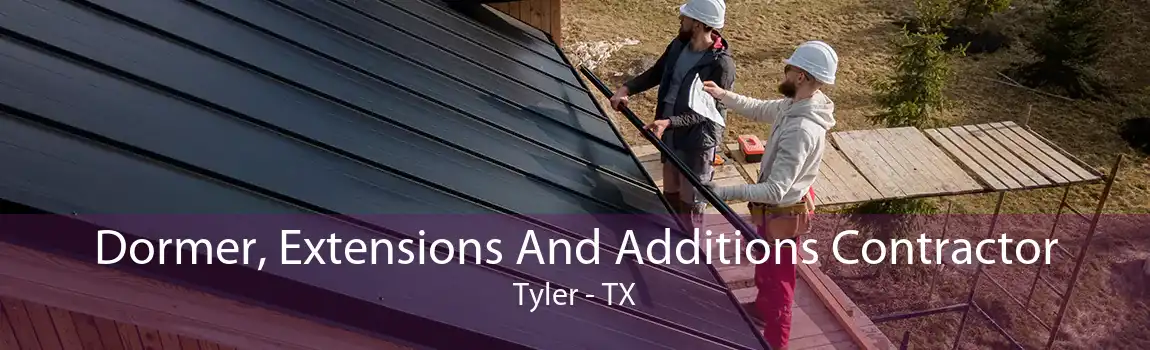  Dormer, Extensions And Additions Contractor Tyler - TX
