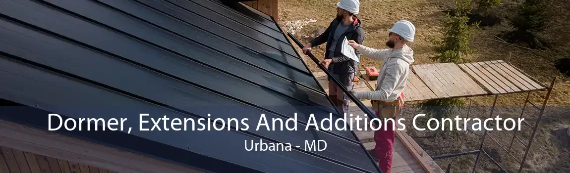 Dormer, Extensions And Additions Contractor Urbana - MD