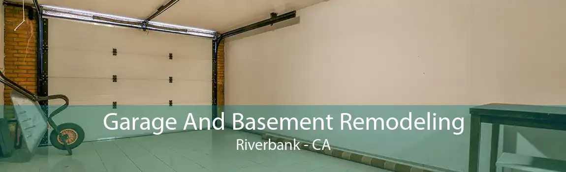 Garage And Basement Remodeling Riverbank - CA