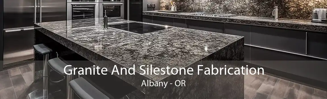 Granite And Silestone Fabrication Albany - OR