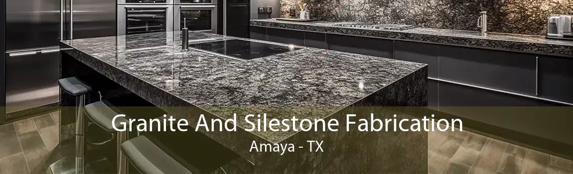 Granite And Silestone Fabrication Amaya - TX