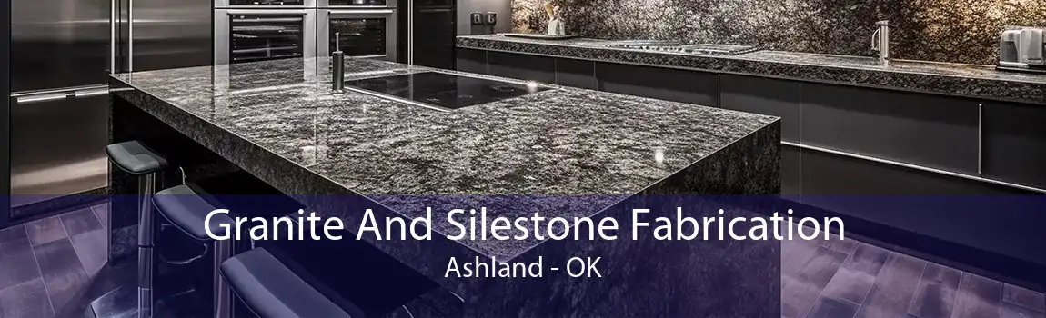 Granite And Silestone Fabrication Ashland - OK