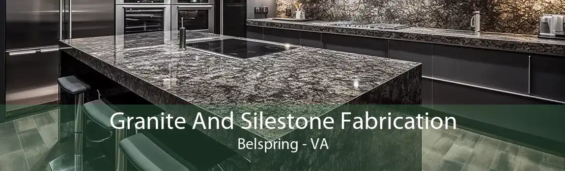 Granite And Silestone Fabrication Belspring - VA