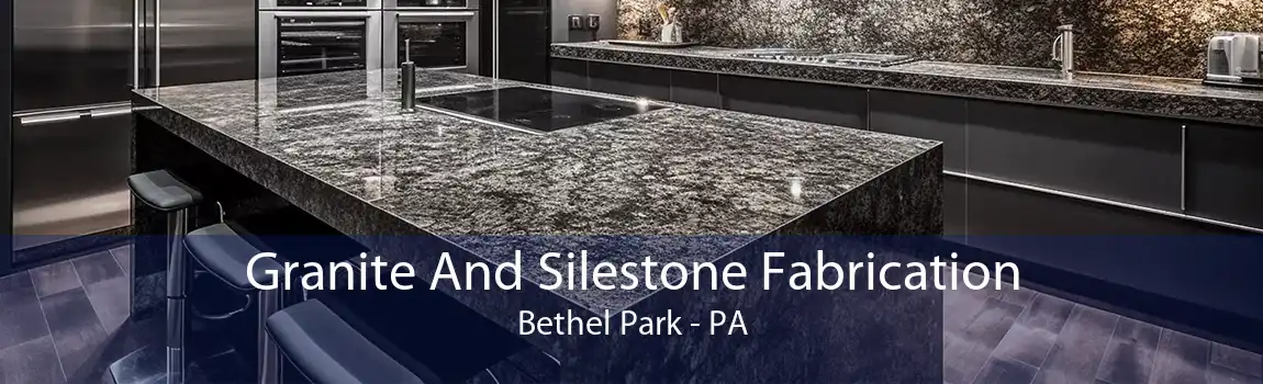 Granite And Silestone Fabrication Bethel Park - PA