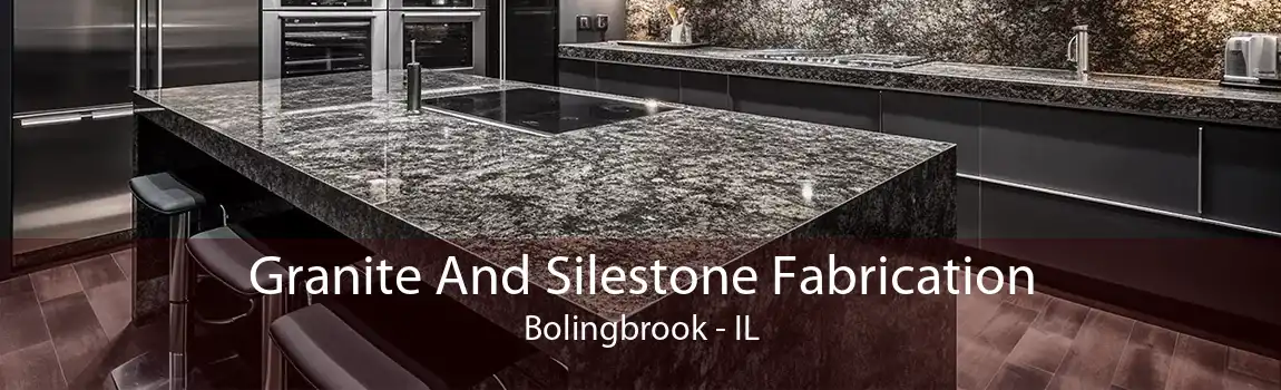 Granite And Silestone Fabrication Bolingbrook - IL