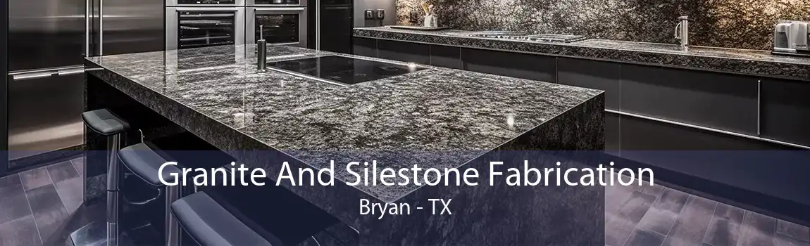 Granite And Silestone Fabrication Bryan - TX