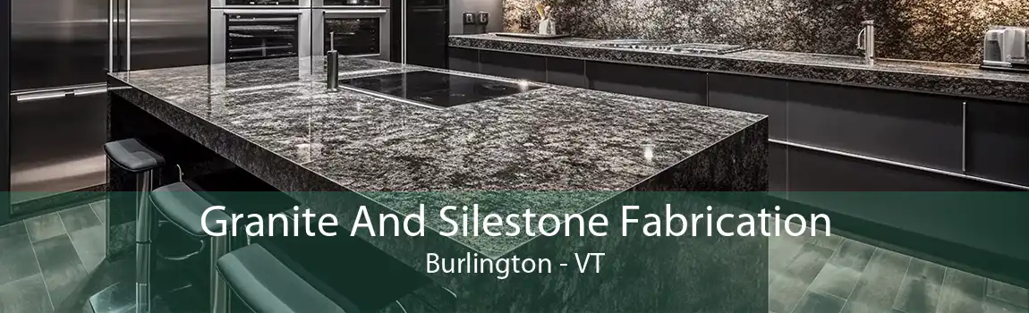 Granite And Silestone Fabrication Burlington - VT