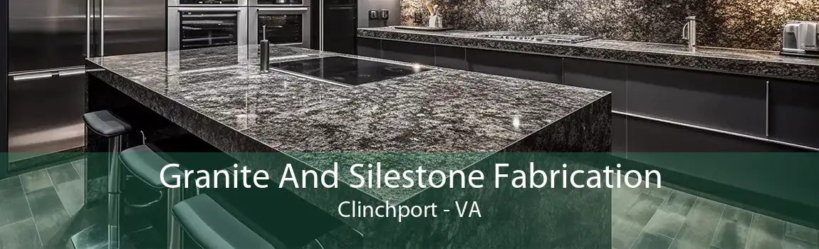 Granite And Silestone Fabrication Clinchport - VA