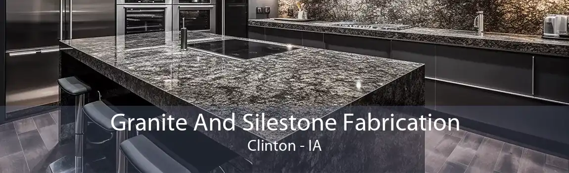 Granite And Silestone Fabrication Clinton - IA