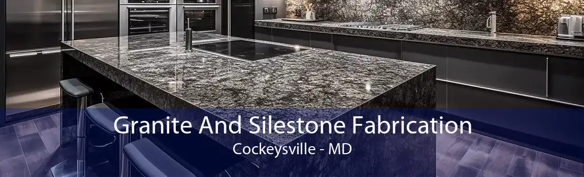 Granite And Silestone Fabrication Cockeysville - MD