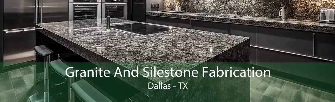 Granite And Silestone Fabrication Dallas - TX