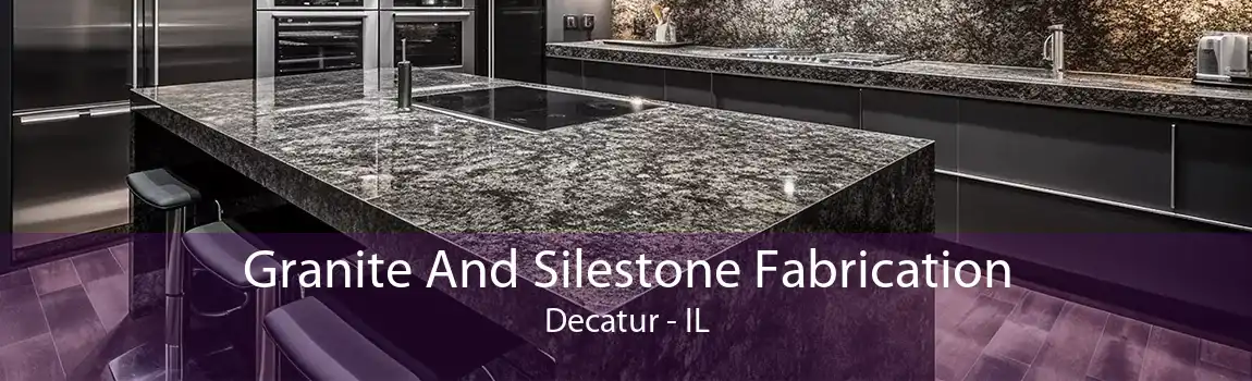 Granite And Silestone Fabrication Decatur - IL