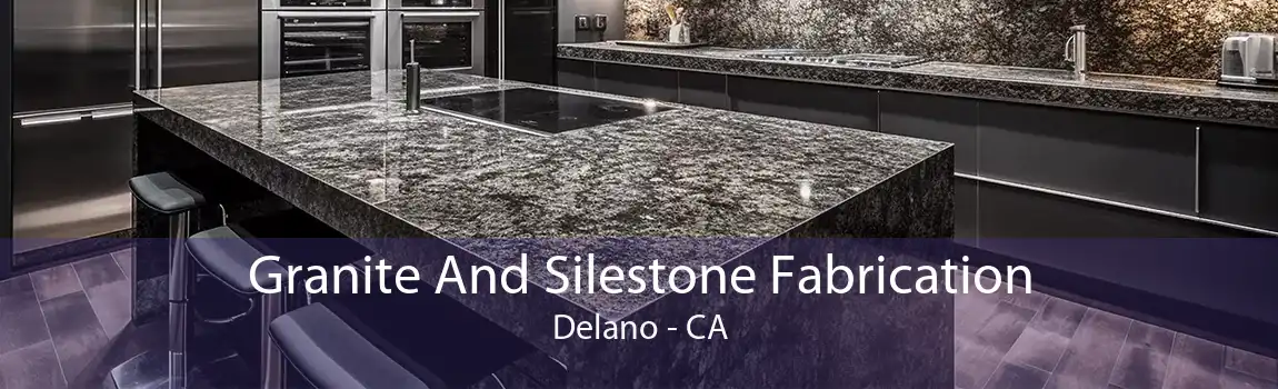 Granite And Silestone Fabrication Delano - CA