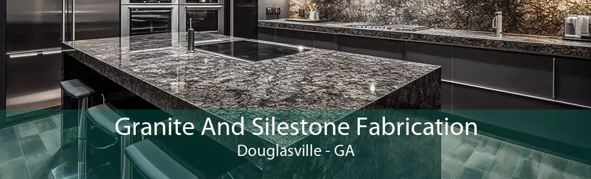 Granite And Silestone Fabrication Douglasville - GA