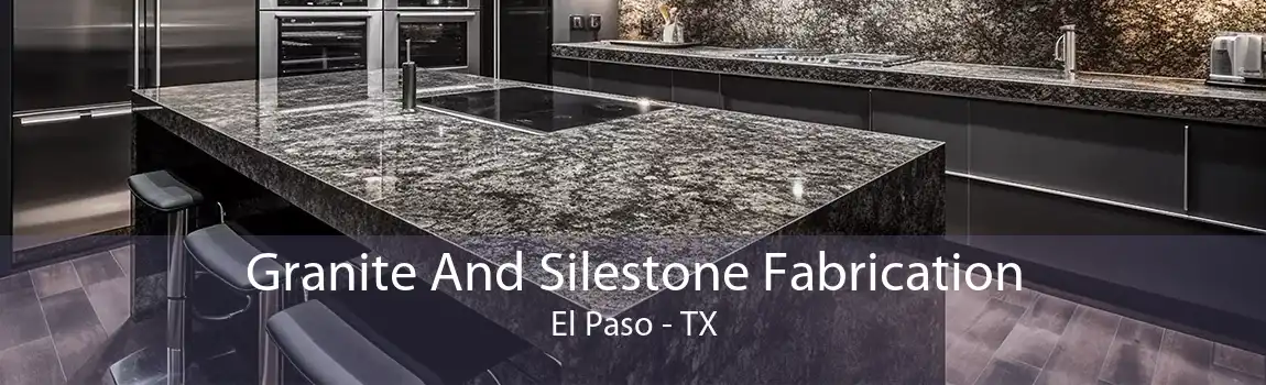 Granite And Silestone Fabrication El Paso - TX