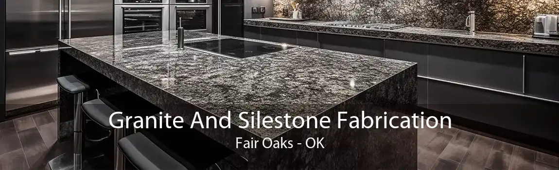 Granite And Silestone Fabrication Fair Oaks - OK