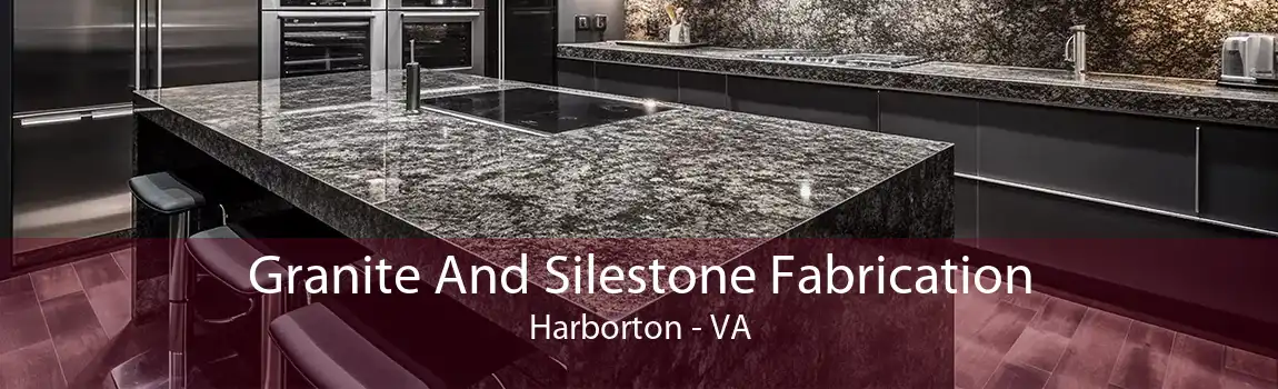 Granite And Silestone Fabrication Harborton - VA