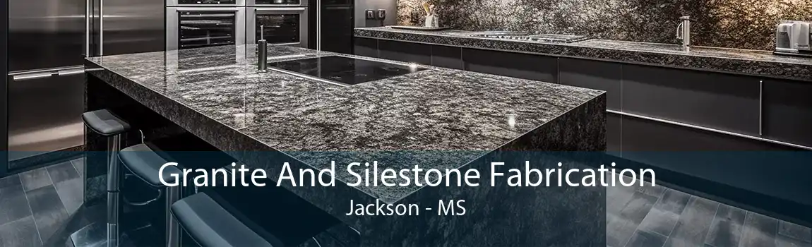Granite And Silestone Fabrication Jackson - MS
