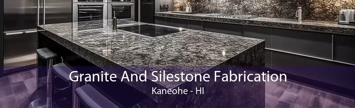 Granite And Silestone Fabrication Kaneohe - HI