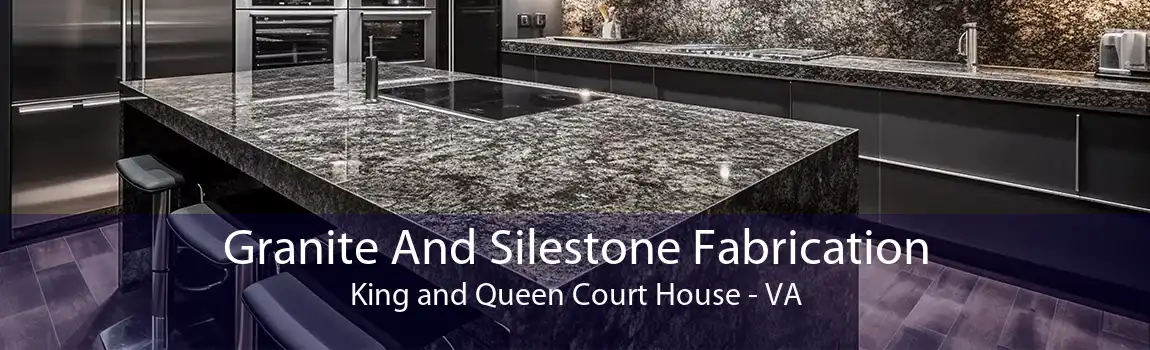 Granite And Silestone Fabrication King and Queen Court House - VA