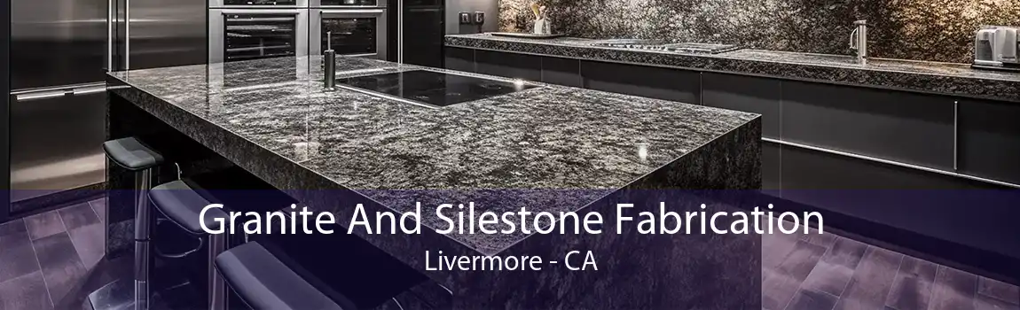Granite And Silestone Fabrication Livermore - CA