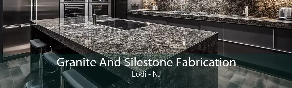 Granite And Silestone Fabrication Lodi - NJ