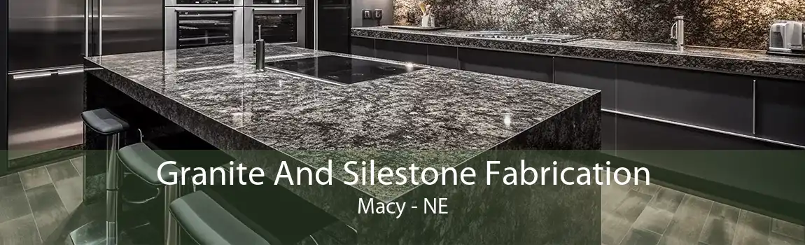 Granite And Silestone Fabrication Macy - NE