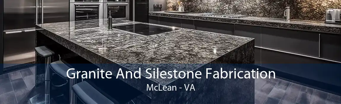 Granite And Silestone Fabrication McLean - VA