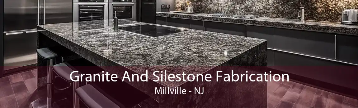Granite And Silestone Fabrication Millville - NJ