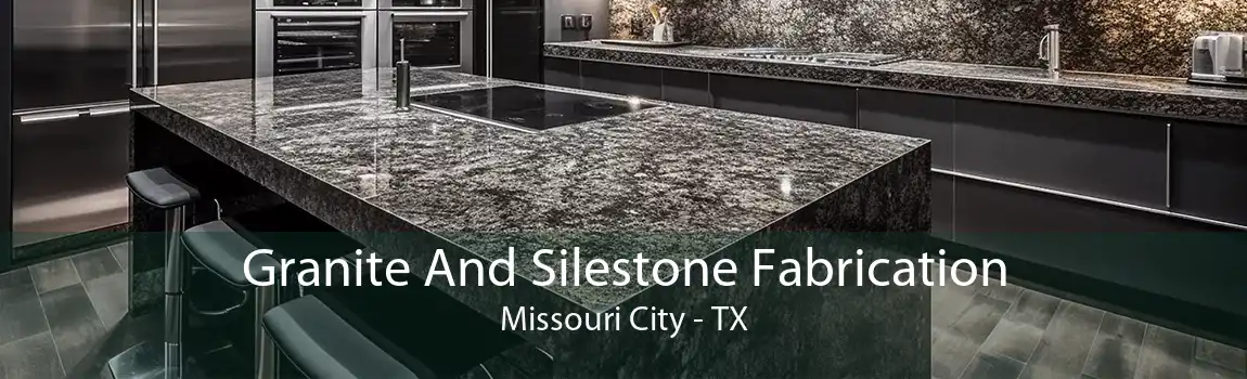 Granite And Silestone Fabrication Missouri City - TX