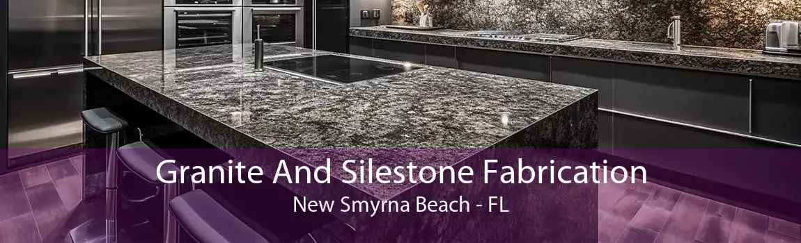 Granite And Silestone Fabrication New Smyrna Beach - FL