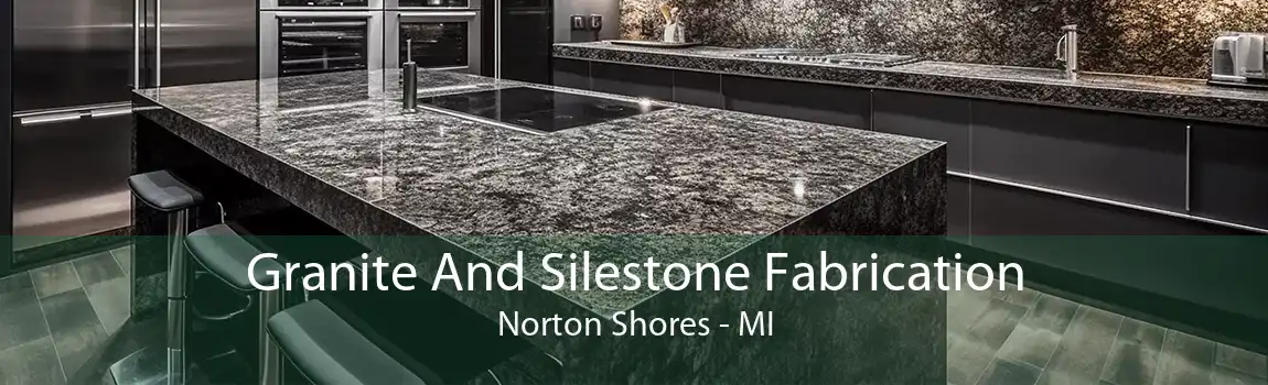 Granite And Silestone Fabrication Norton Shores - MI