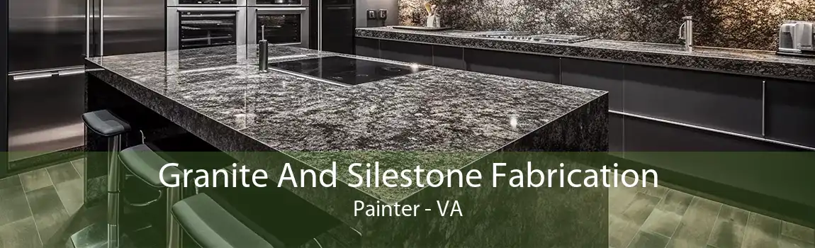 Granite And Silestone Fabrication Painter - VA