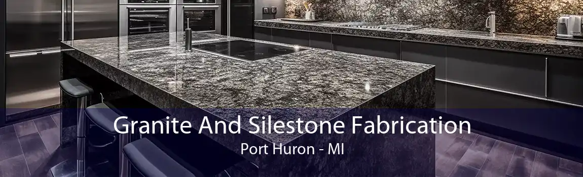 Granite And Silestone Fabrication Port Huron - MI