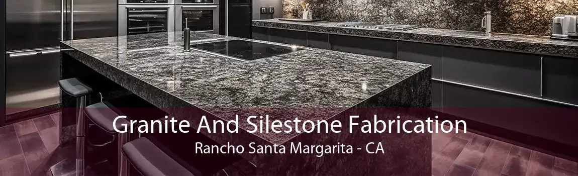 Granite And Silestone Fabrication Rancho Santa Margarita - CA