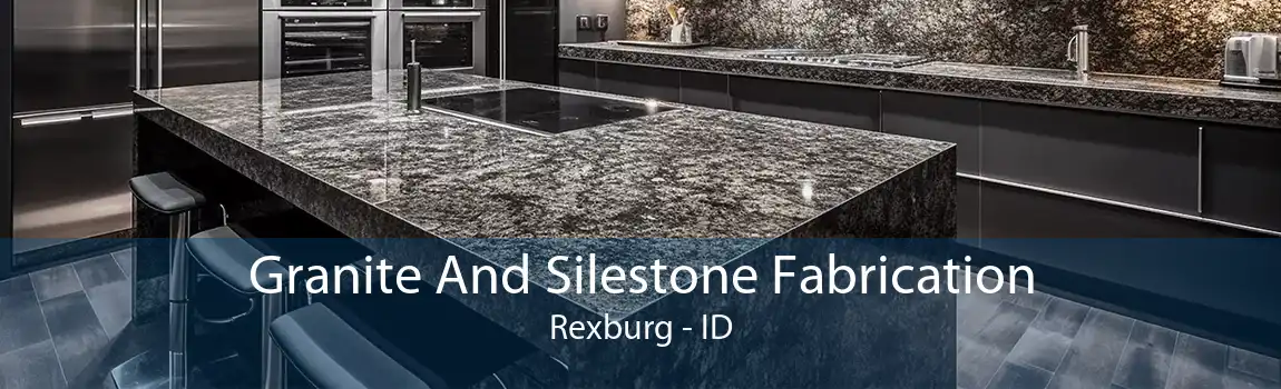 Granite And Silestone Fabrication Rexburg - ID