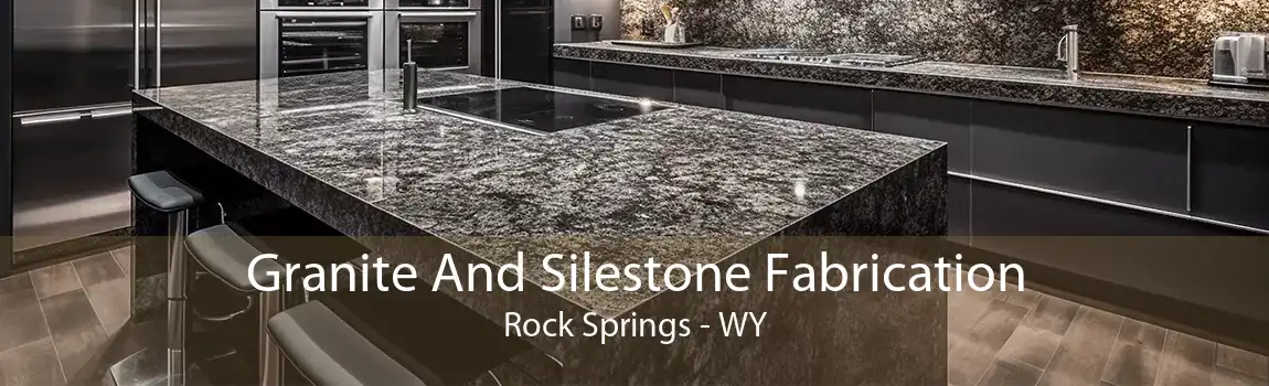 Granite And Silestone Fabrication Rock Springs - WY