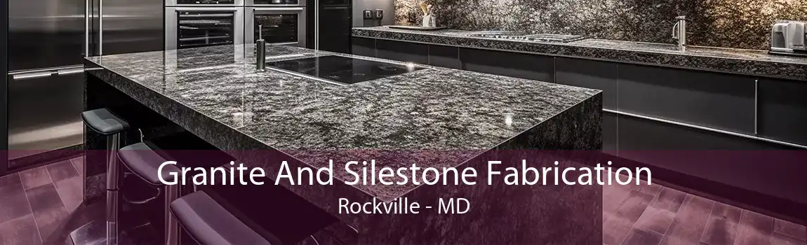 Granite And Silestone Fabrication Rockville - MD
