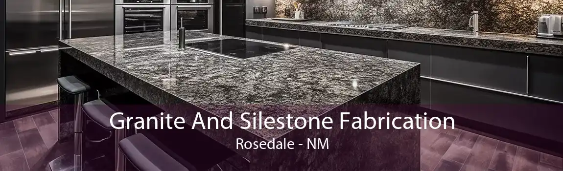 Granite And Silestone Fabrication Rosedale - NM
