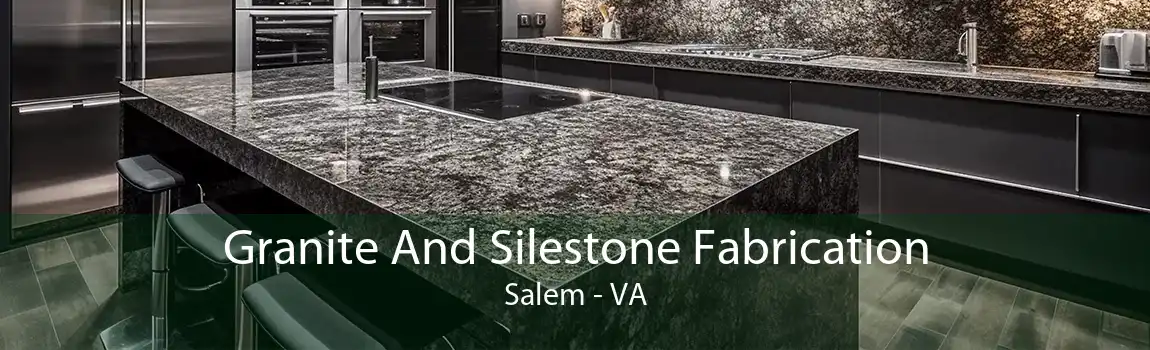 Granite And Silestone Fabrication Salem - VA