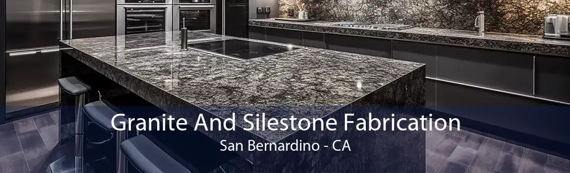 Granite And Silestone Fabrication San Bernardino - CA