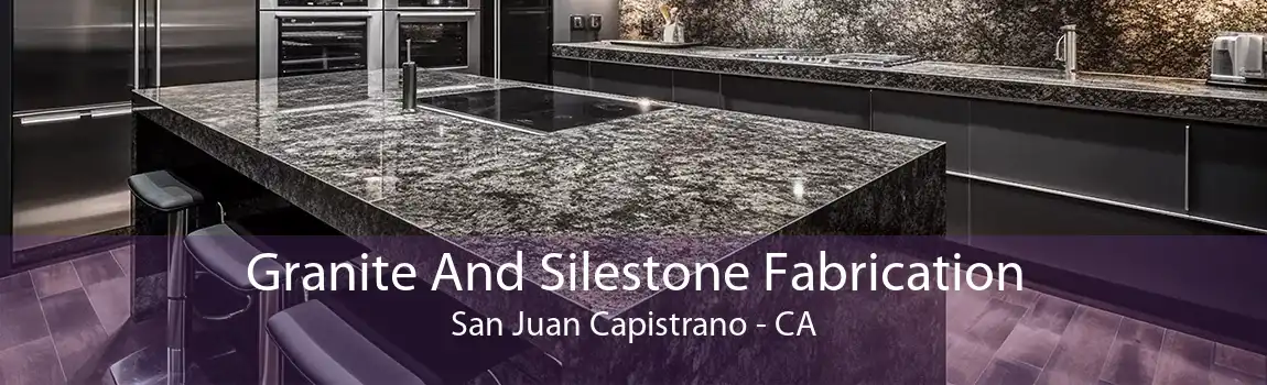 Granite And Silestone Fabrication San Juan Capistrano - CA