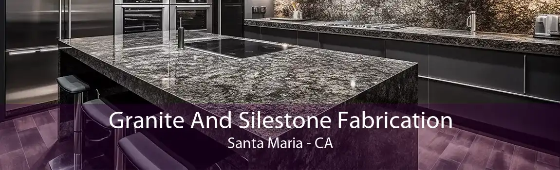 Granite And Silestone Fabrication Santa Maria - CA